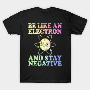 Be Like An Electron | Chemistry Geek | Funny Science T-Shirt